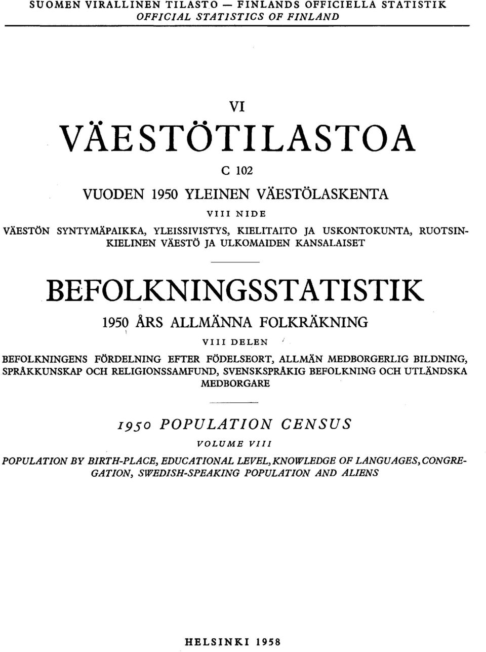 BEFOLKNINGENS FÖRDELNING EFTER FÖDELSEORT, LLMÄN MEDBORGERLIG BILDNING, SPRÅKKUNSKP OCH RELIGIONSSMFUND, SVENSKSPRÅKIG BEFOLKNING OCH UTLÄNDSK