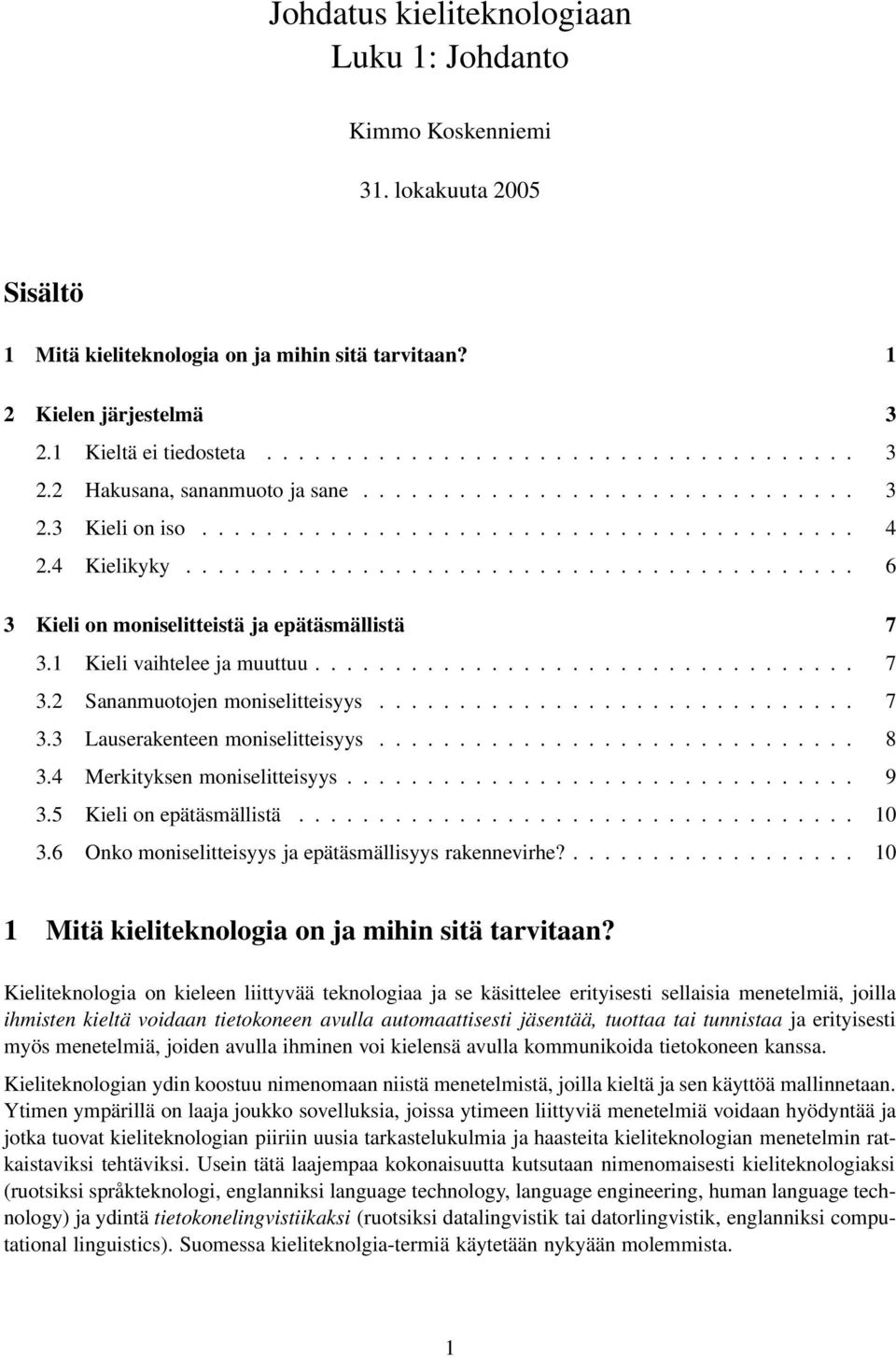 1 Kieli vaihtelee ja muuttuu.................................. 7 3.2 Sananmuotojen moniselitteisyys.............................. 7 3.3 Lauserakenteen moniselitteisyys.............................. 8 3.