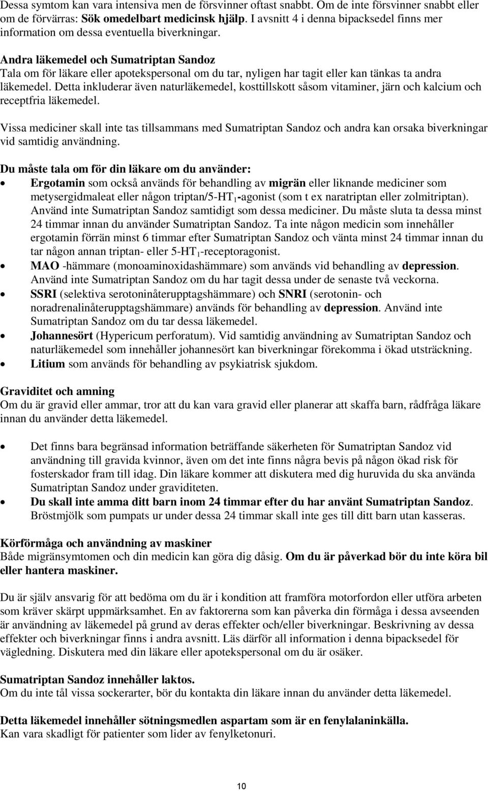 Andra läkemedel och Sumatriptan Sandoz Tala om för läkare eller apotekspersonal om du tar, nyligen har tagit eller kan tänkas ta andra läkemedel.