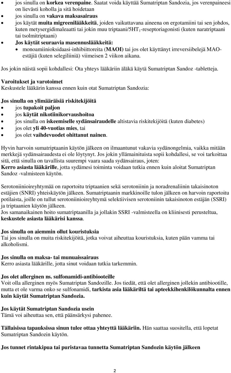 on ergotamiini tai sen johdos, kuten metysergidimaleaatti tai jokin muu triptaani/5ht 1 -reseptoriagonisti (kuten naratriptaani tai tsolmitriptaani) Jos käytät seuraavia masennuslääkkeitä: