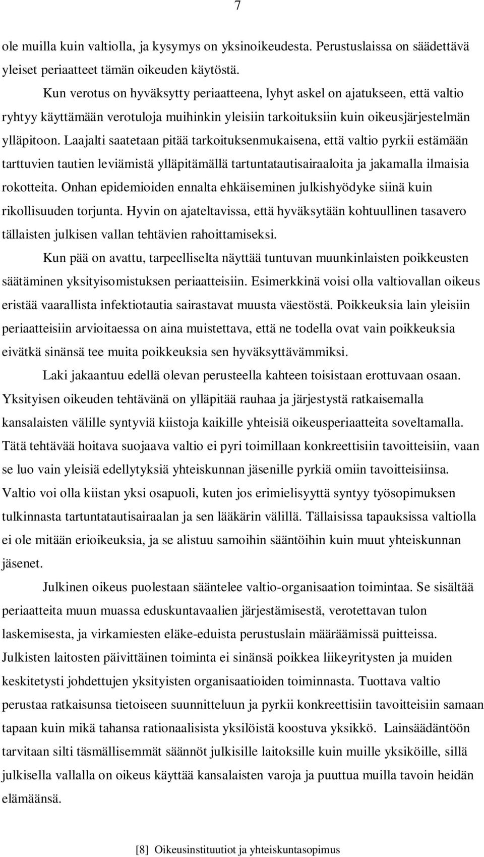 Laajalti saatetaan pitää tarkoituksenmukaisena, että valtio pyrkii estämään tarttuvien tautien leviämistä ylläpitämällä tartuntatautisairaaloita ja jakamalla ilmaisia rokotteita.