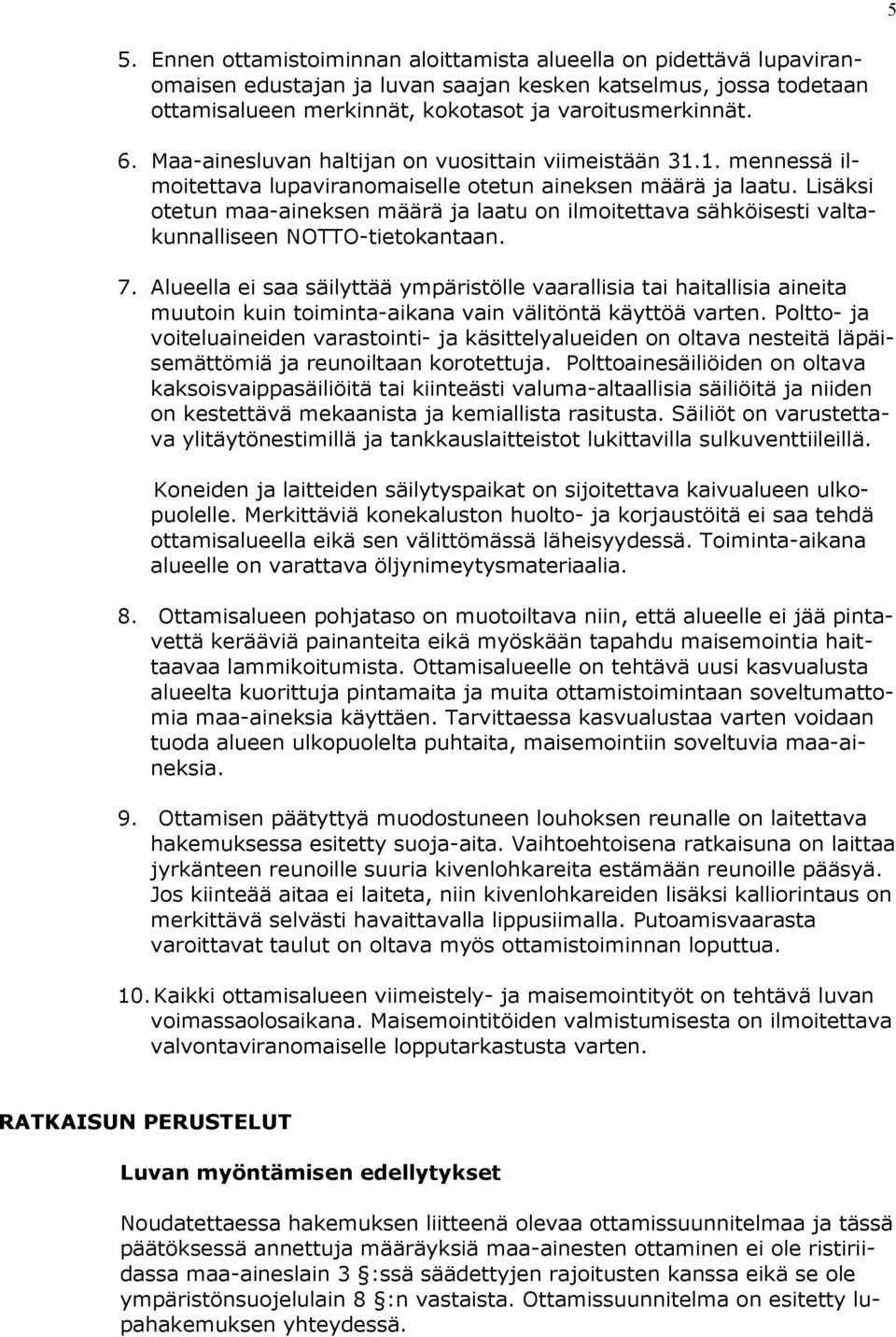 Lisäksi ote tun maa-aineksen määrä ja laatu on ilmoitettava sähköisesti val takun nal li seen NOTTO-tietokantaan. 7.