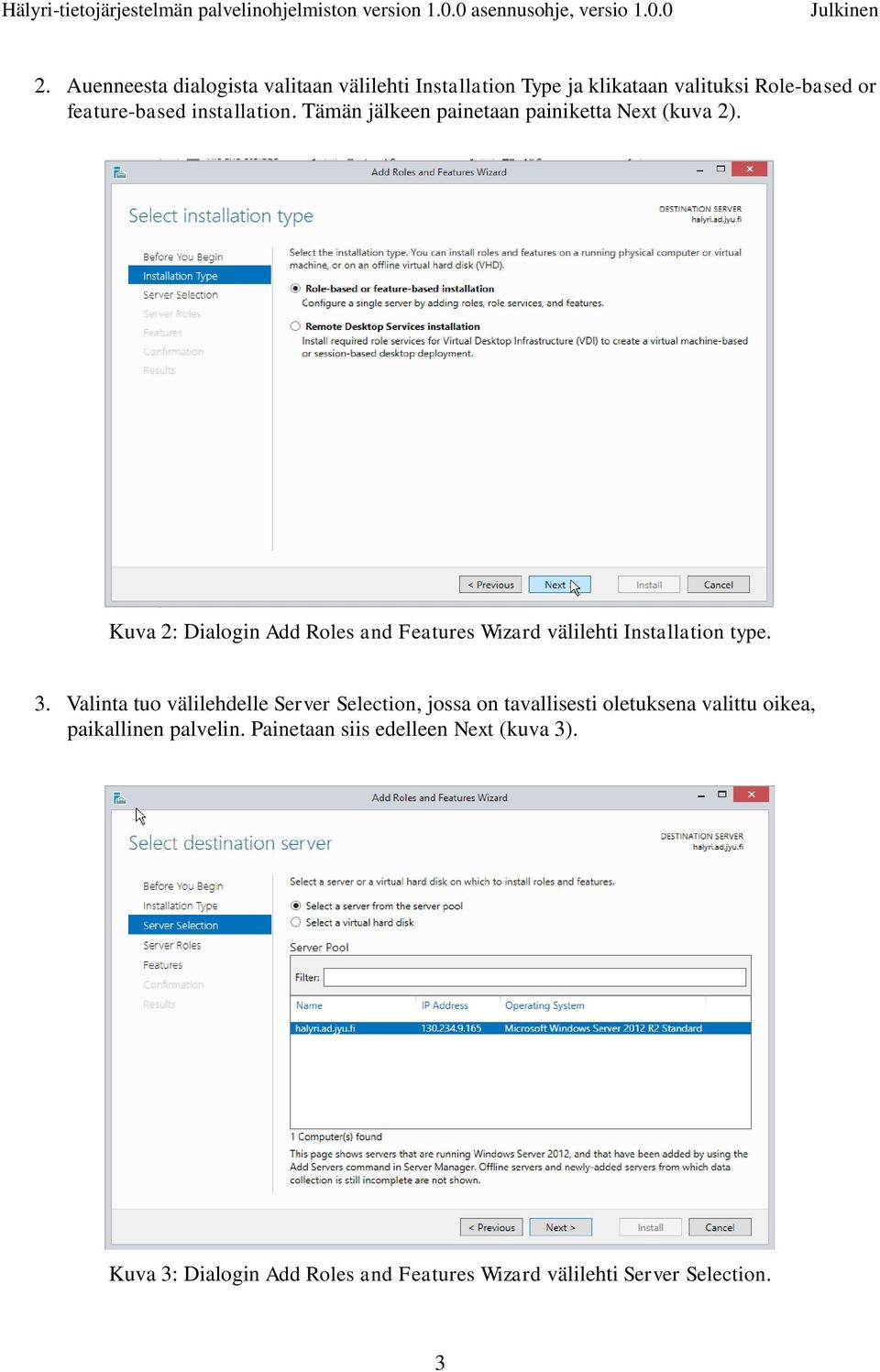 Kuva 2: Dialogin Add Roles and Features Wizard välilehti Installation type. 3.