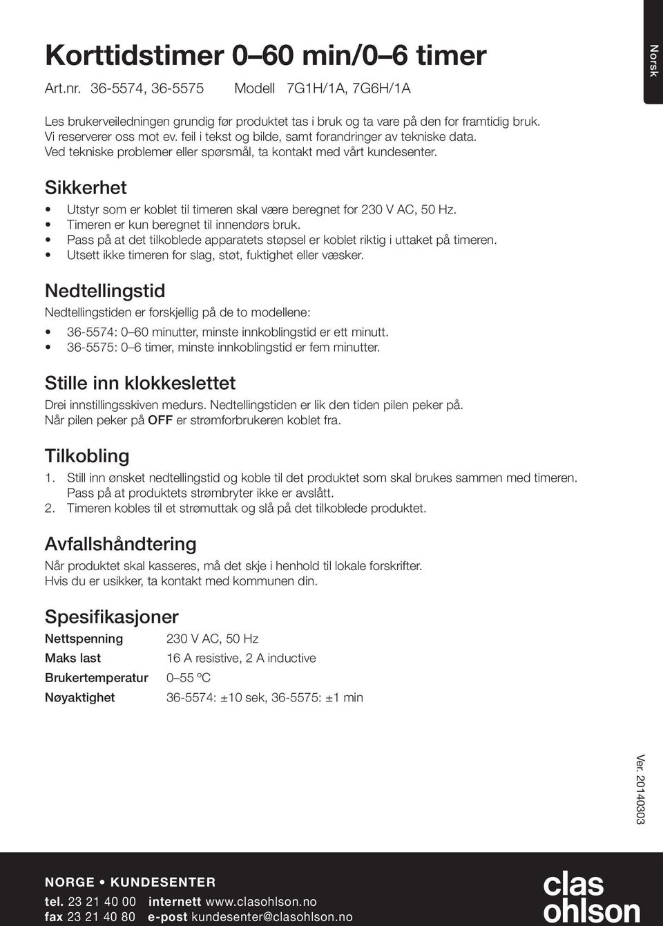 Sikkerhet Utstyr som er koblet til timeren skal være beregnet for 230 V AC, 50 Hz. Timeren er kun beregnet til innendørs bruk.
