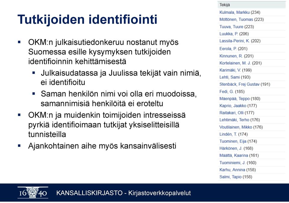 henkilön nimi voi olla eri muodoissa, samannimisiä henkilöitä ei eroteltu OKM:n ja muidenkin toimijoiden