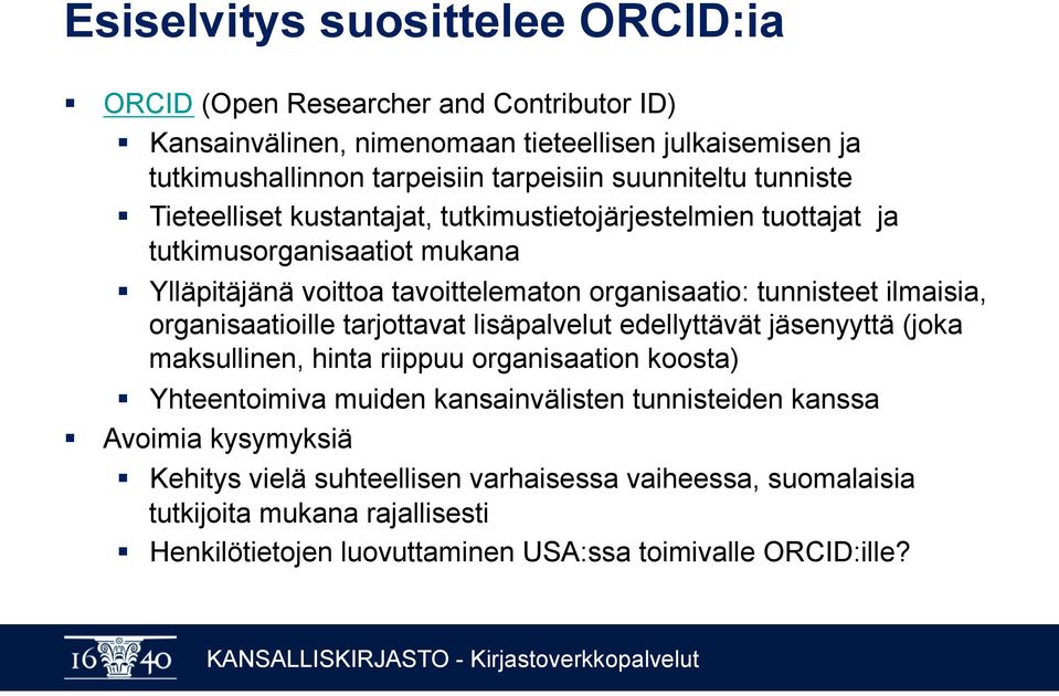 ilmaisia, organisaatioille tarjottavat lisäpalvelut edellyttävät jäsenyyttä (joka maksullinen, hinta riippuu organisaation koosta) Yhteentoimiva muiden kansainvälisten
