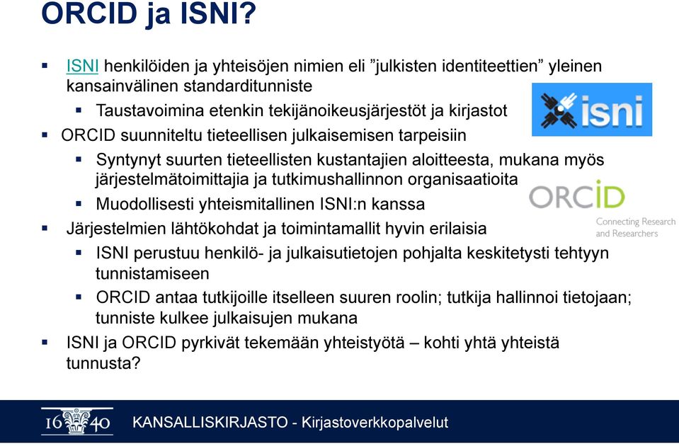 tieteellisen julkaisemisen tarpeisiin Syntynyt suurten tieteellisten kustantajien aloitteesta, mukana myös järjestelmätoimittajia ja tutkimushallinnon organisaatioita Muodollisesti