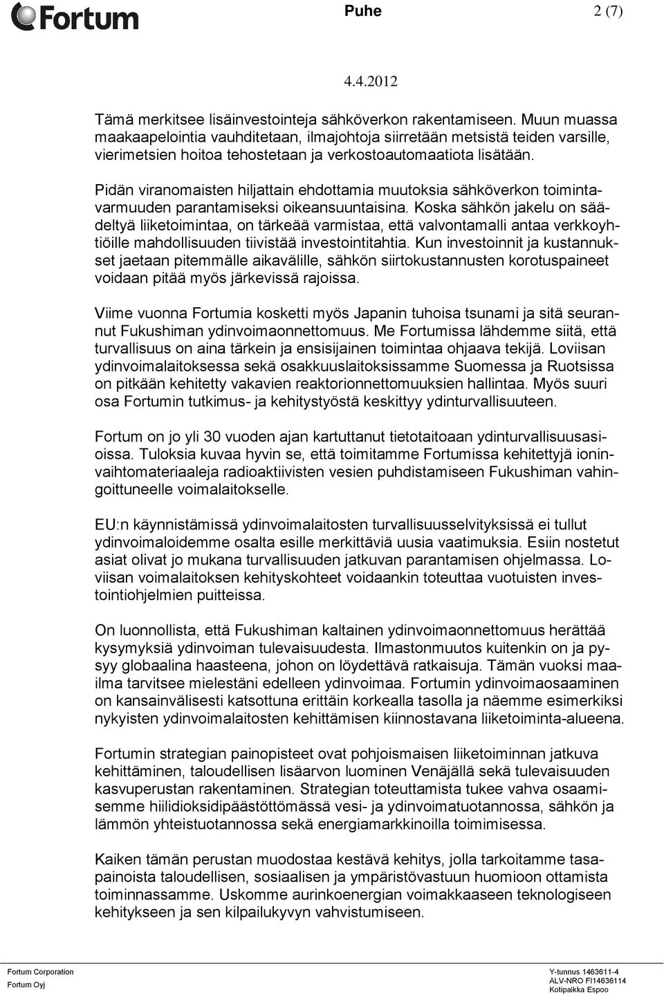 Pidän viranomaisten hiljattain ehdottamia muutoksia sähköverkon toimintavarmuuden parantamiseksi oikeansuuntaisina.