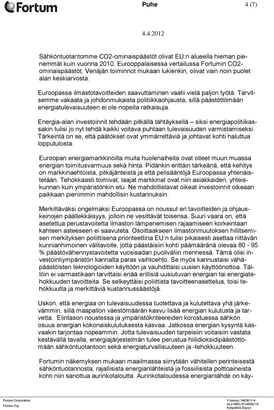 Euroopassa ilmastotavoitteiden saavuttaminen vaatii vielä paljon työtä. Tarvitsemme vakaata ja johdonmukaista politiikkaohjausta, sillä päästöttömään energiatulevaisuuteen ei ole nopeita ratkaisuja.