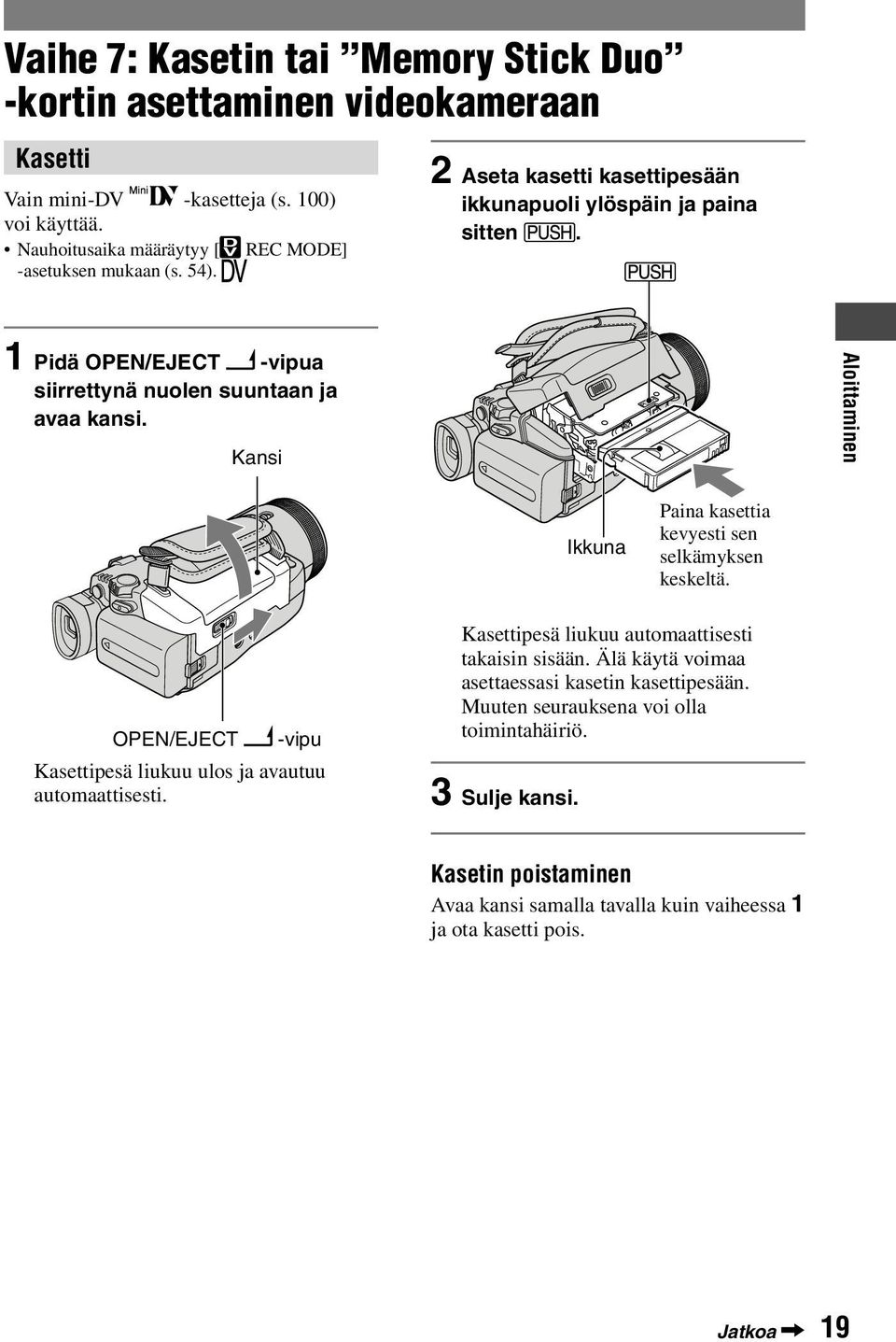 1 Pidä OPEN/EJECT -vipua siirrettynä nuolen suuntaan ja avaa kansi. Kansi Aloittaminen Ikkuna Paina kasettia kevyesti sen selkämyksen keskeltä.