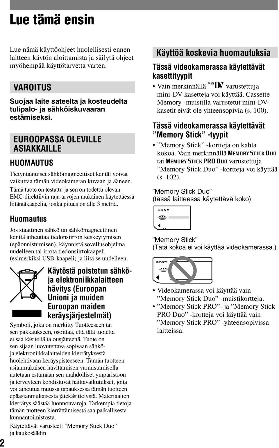 EUROOPASSA OLEVILLE ASIAKKAILLE HUOMAUTUS Tietyntaajuiset sähkömagneettiset kentät voivat vaikuttaa tämän videokameran kuvaan ja ääneen.