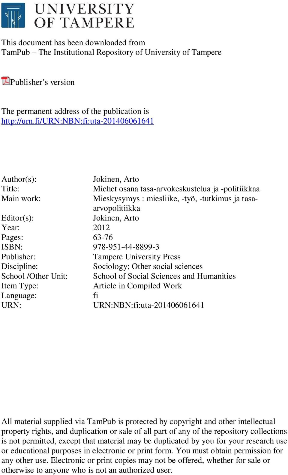 Arto Miehet osana tasa-arvokeskustelua ja -politiikkaa Mieskysymys : miesliike, -työ, -tutkimus ja tasaarvopolitiikka Jokinen, Arto Tampere University Press Sociology; Other social sciences School of