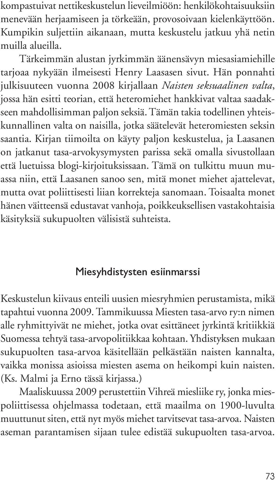 Hän ponnahti julkisuuteen vuonna 2008 kirjallaan Naisten seksuaalinen valta, jossa hän esitti teorian, että heteromiehet hankkivat valtaa saadakseen mahdollisimman paljon seksiä.