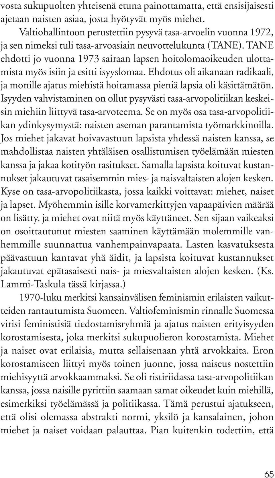 TANE ehdotti jo vuonna 1973 sairaan lapsen hoitolomaoikeuden ulottamista myös isiin ja esitti isyyslomaa.