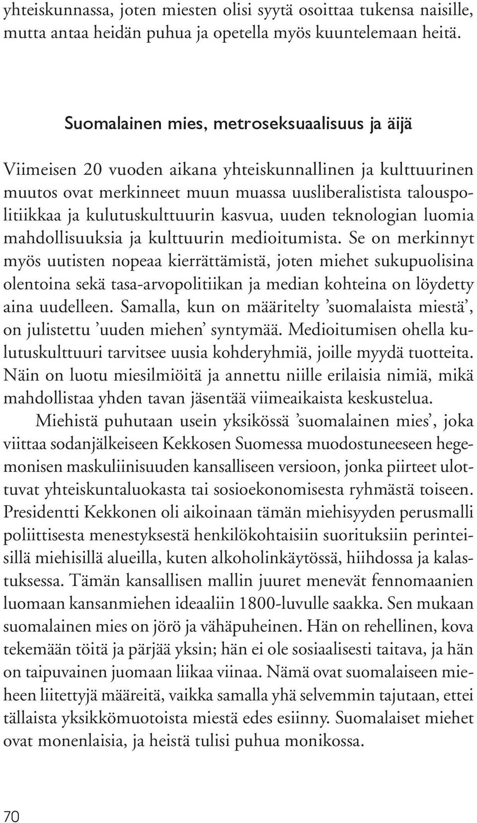kasvua, uuden teknologian luomia mahdollisuuksia ja kulttuurin medioitumista.