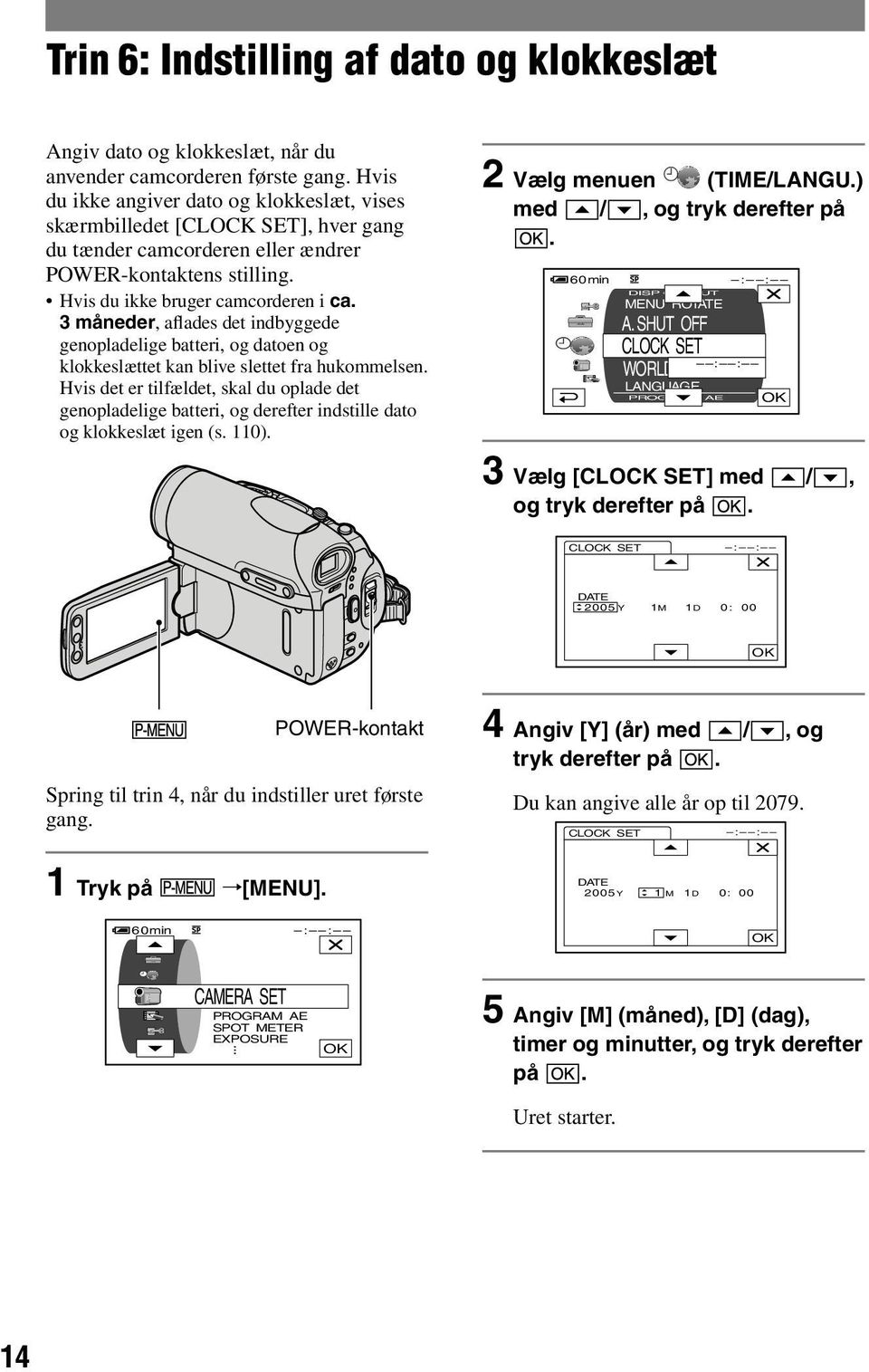 3 måneder, aflades det indbyggede genopladelige batteri, og datoen og klokkeslættet kan blive slettet fra hukommelsen.