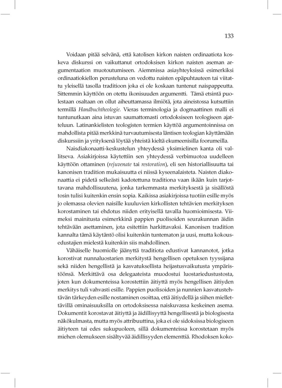 Sittemmin käyttöön on otettu ikonisuuden argumentti. Tämä etsintä puolestaan osaltaan on ollut aiheuttamassa ilmiötä, jota aineistossa kutsuttiin termillä Handbuchtheologie.