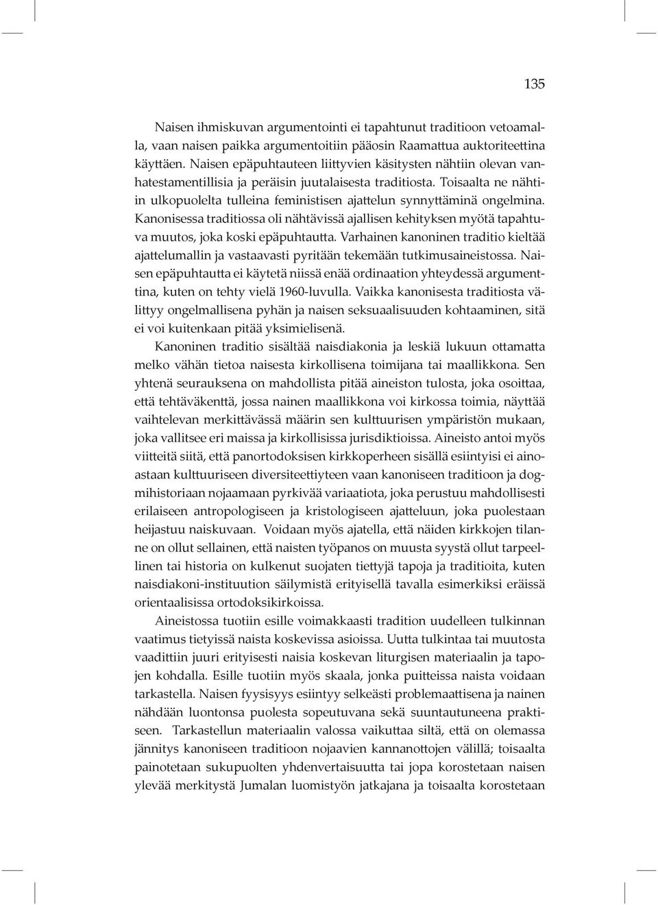 Toisaalta ne nähtiin ulkopuolelta tulleina feministisen ajattelun synnyttäminä ongelmina. Kanonisessa traditiossa oli nähtävissä ajallisen kehityksen myötä tapahtuva muutos, joka koski epäpuhtautta.