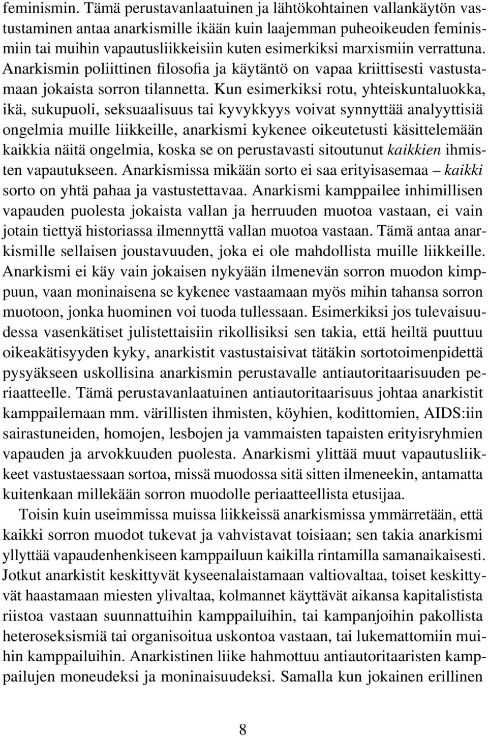 verrattuna. Anarkismin poliittinen filosofia ja käytäntö on vapaa kriittisesti vastustamaan jokaista sorron tilannetta.