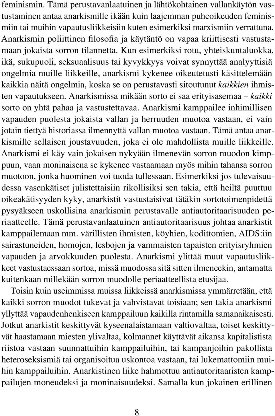 verrattuna. Anarkismin poliittinen filosofia ja käytäntö on vapaa kriittisesti vastustamaan jokaista sorron tilannetta.