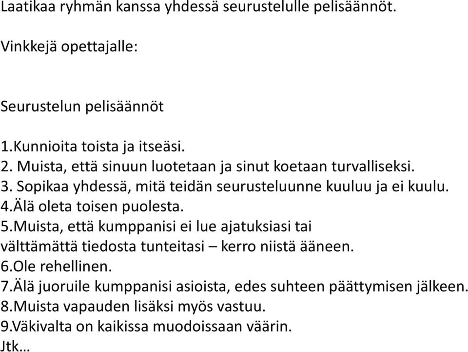 Älä oleta toisen puolesta. 5.Muista, että kumppanisi ei lue ajatuksiasi tai välttämättä tiedosta tunteitasi kerro niistä ääneen. 6.