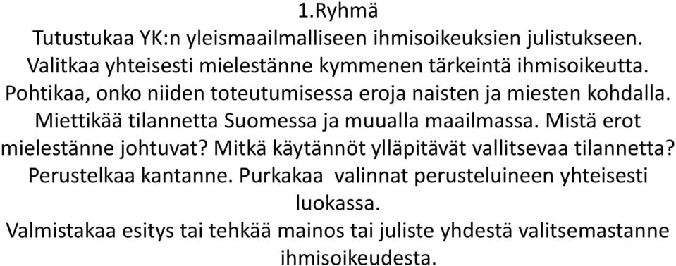 Pohtikaa, onko niiden toteutumisessa eroja naisten ja miesten kohdalla. Miettikää tilannetta Suomessa ja muualla maailmassa.