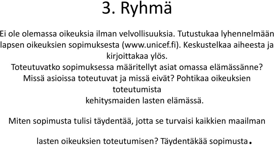 Toteutuvatko sopimuksessa määritellyt asiat omassa elämässänne? Missä asioissa toteutuvat ja missä eivät?