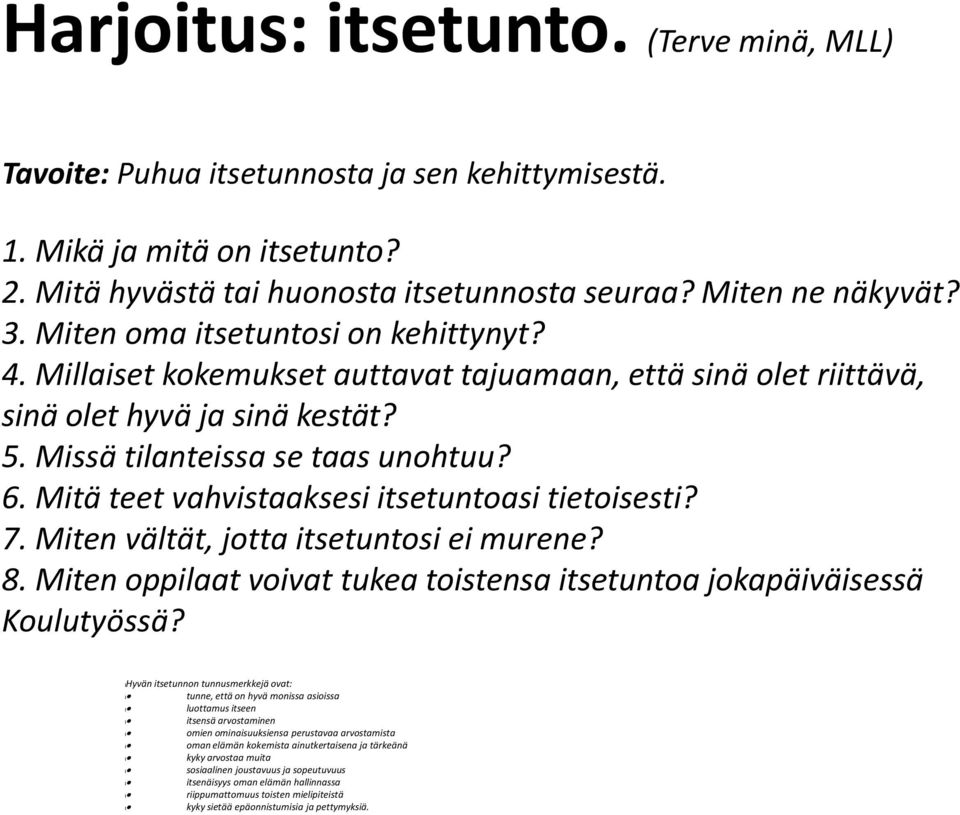 Mitä teet vahvistaaksesi itsetuntoasi tietoisesti? 7. Miten vältät, jotta itsetuntosi ei murene? 8. Miten oppilaat voivat tukea toistensa itsetuntoa jokapäiväisessä Koulutyössä?