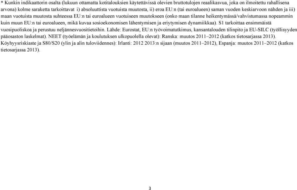heikentymässä/vahvistumassa nopeammin kuin muun :n tai euroalueen, mikä kuvaa sosioekonomisen lähentymisen ja eriytymisen dynamiikkaa).