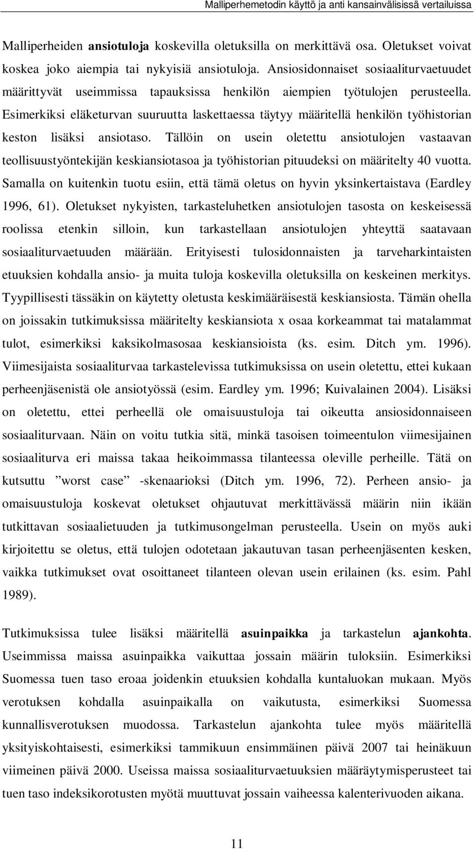 Esimerkiksi eläketurvan suuruutta laskettaessa täytyy määritellä henkilön työhistorian keston lisäksi ansiotaso.