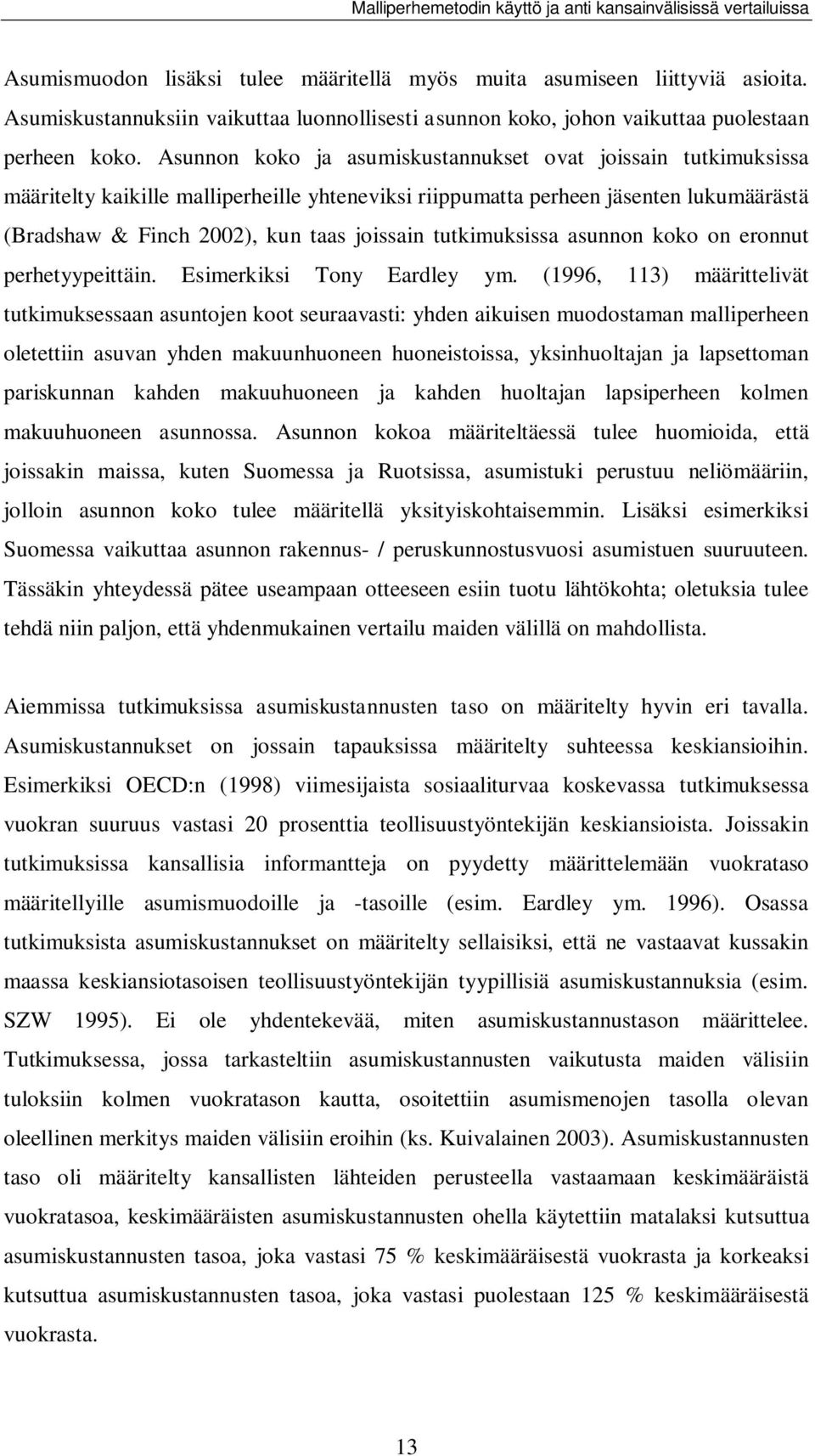 tutkimuksissa asunnon koko on eronnut perhetyypeittäin. Esimerkiksi Tony Eardley ym.