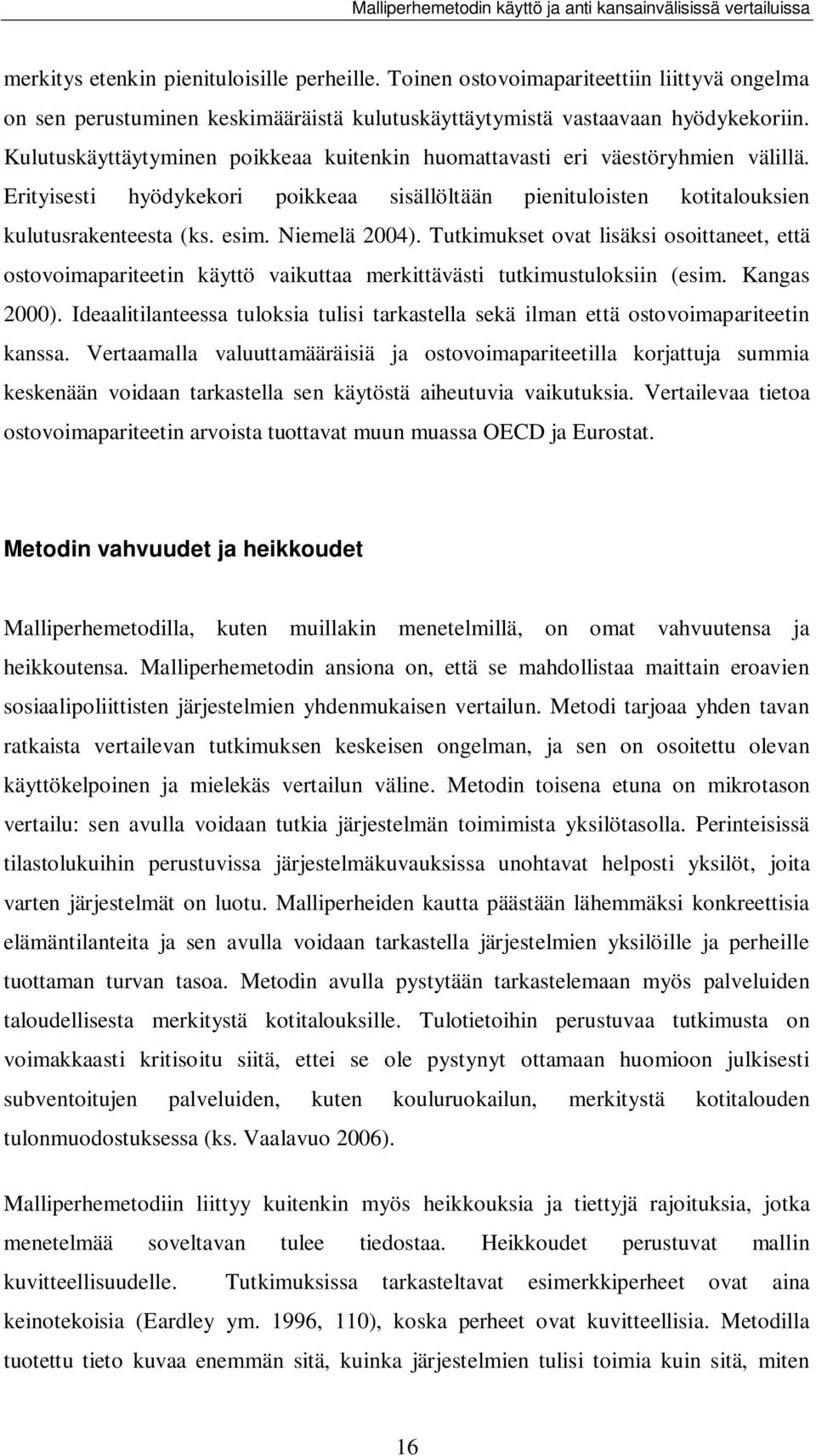 Niemelä 2004). Tutkimukset ovat lisäksi osoittaneet, että ostovoimapariteetin käyttö vaikuttaa merkittävästi tutkimustuloksiin (esim. Kangas 2000).