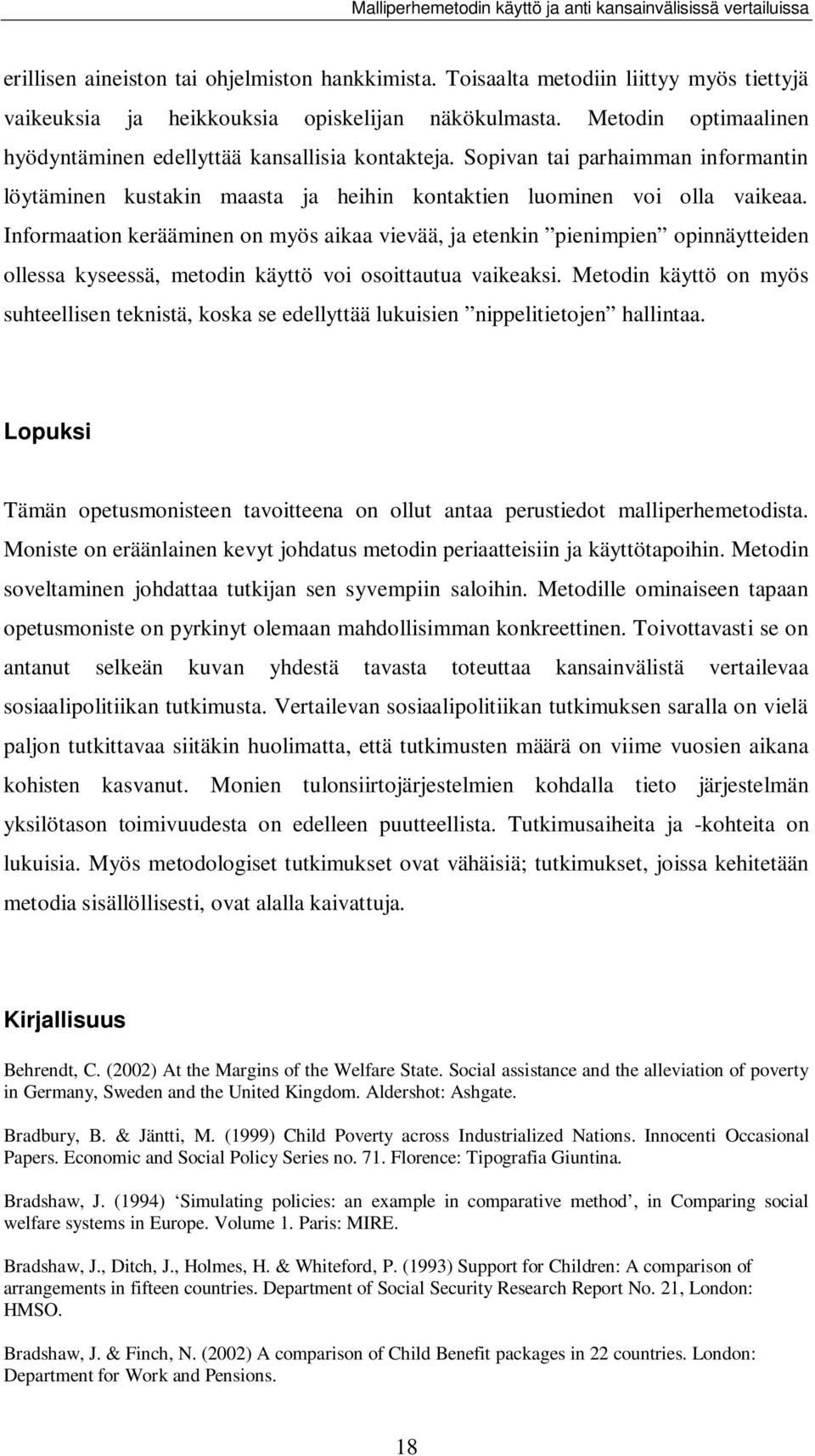 Informaation kerääminen on myös aikaa vievää, ja etenkin pienimpien opinnäytteiden ollessa kyseessä, metodin käyttö voi osoittautua vaikeaksi.