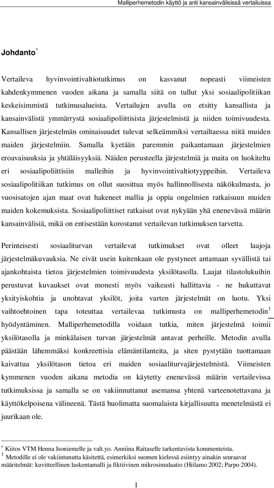 Kansallisen järjestelmän ominaisuudet tulevat selkeämmiksi vertailtaessa niitä muiden maiden järjestelmiin. Samalla kyetään paremmin paikantamaan järjestelmien eroavaisuuksia ja yhtäläisyyksiä.