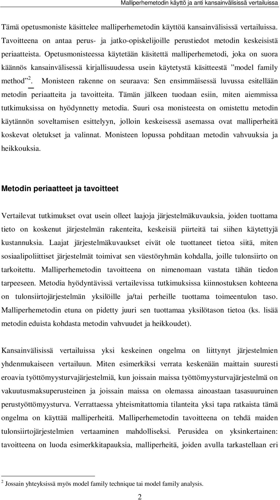 Monisteen rakenne on seuraava: Sen ensimmäisessä luvussa esitellään metodin periaatteita ja tavoitteita. Tämän jälkeen tuodaan esiin, miten aiemmissa tutkimuksissa on hyödynnetty metodia.