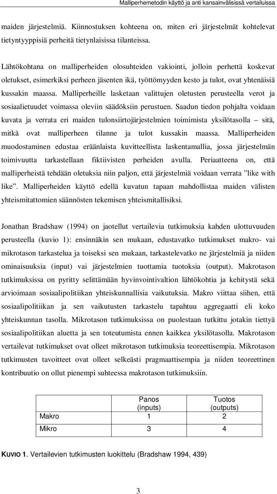 Malliperheille lasketaan valittujen oletusten perusteella verot ja sosiaalietuudet voimassa oleviin säädöksiin perustuen.