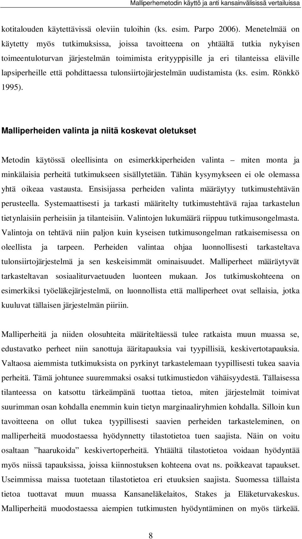 pohdittaessa tulonsiirtojärjestelmän uudistamista (ks. esim. Rönkkö 1995).