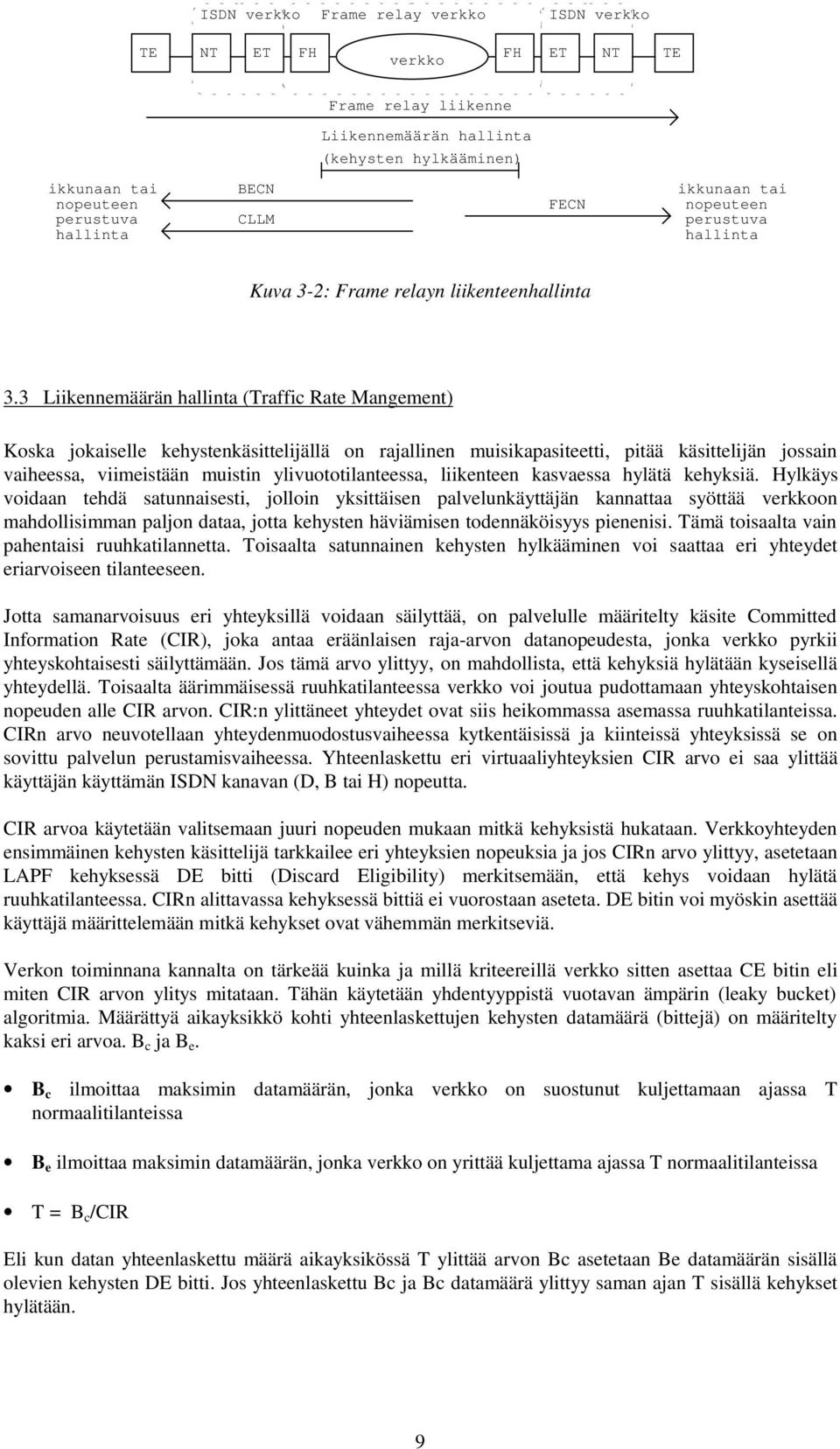 3 Liikennemäärän hallinta (Traffic Rate Mangement) Koska jokaiselle kehystenkäsittelijällä on rajallinen muisikapasiteetti, pitää käsittelijän jossain vaiheessa, viimeistään muistin