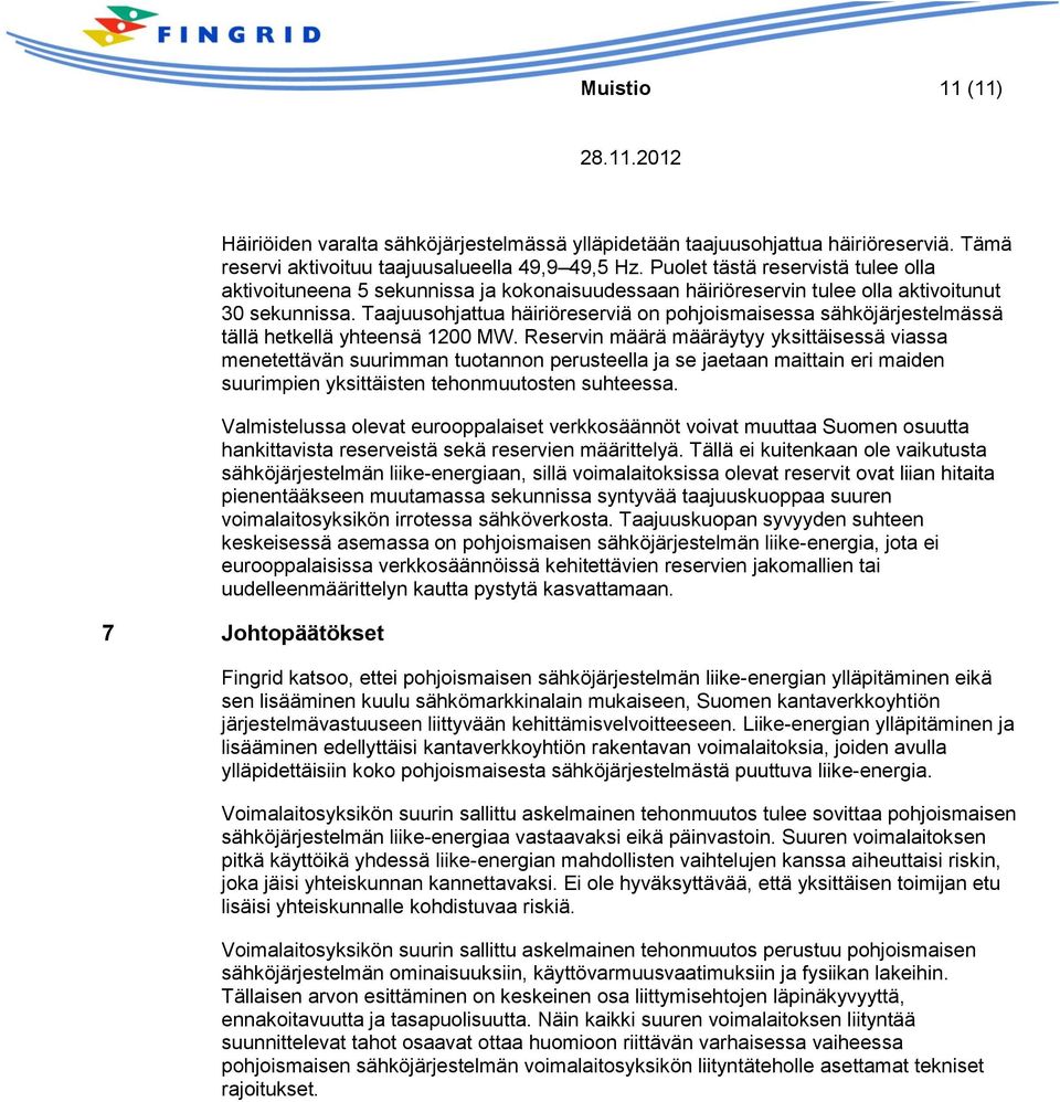 Taajuusohjattua häiriöreserviä on pohjoismaisessa sähköjärjestelmässä tällä hetkellä yhteensä 1200 MW.