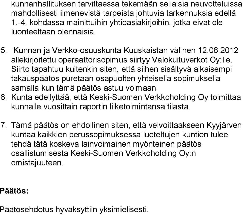 2012 allekirjoitettu operaattorisopimus siirtyy Valokuituverkot Oy:lle.