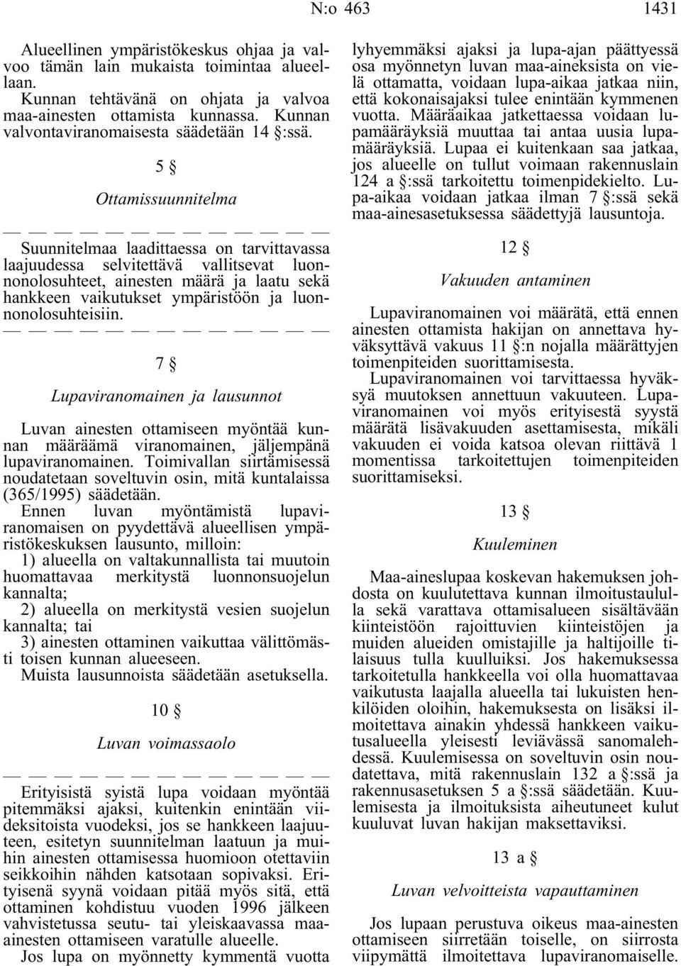 5 Ottamissuunnitelma Suunnitelmaa laadittaessa on tarvittavassa laajuudessa selvitettävä vallitsevat luonnonolosuhteet, ainesten määrä ja laatu sekä hankkeen vaikutukset ympäristöön ja