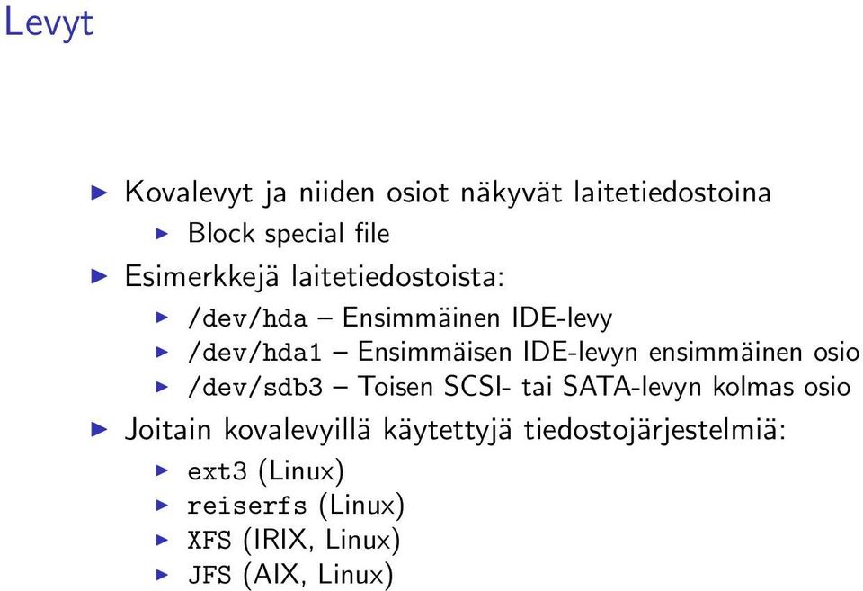 ensimmäinen osio /dev/sdb3 Toisen SCSI- tai SATA-levyn kolmas osio Joitain kovalevyillä