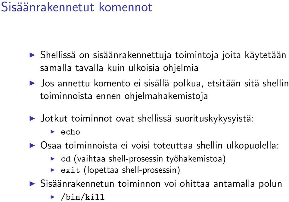 toiminnot ovat shellissä suorituskykysyistä: echo Osaa toiminnoista ei voisi toteuttaa shellin ulkopuolella: cd