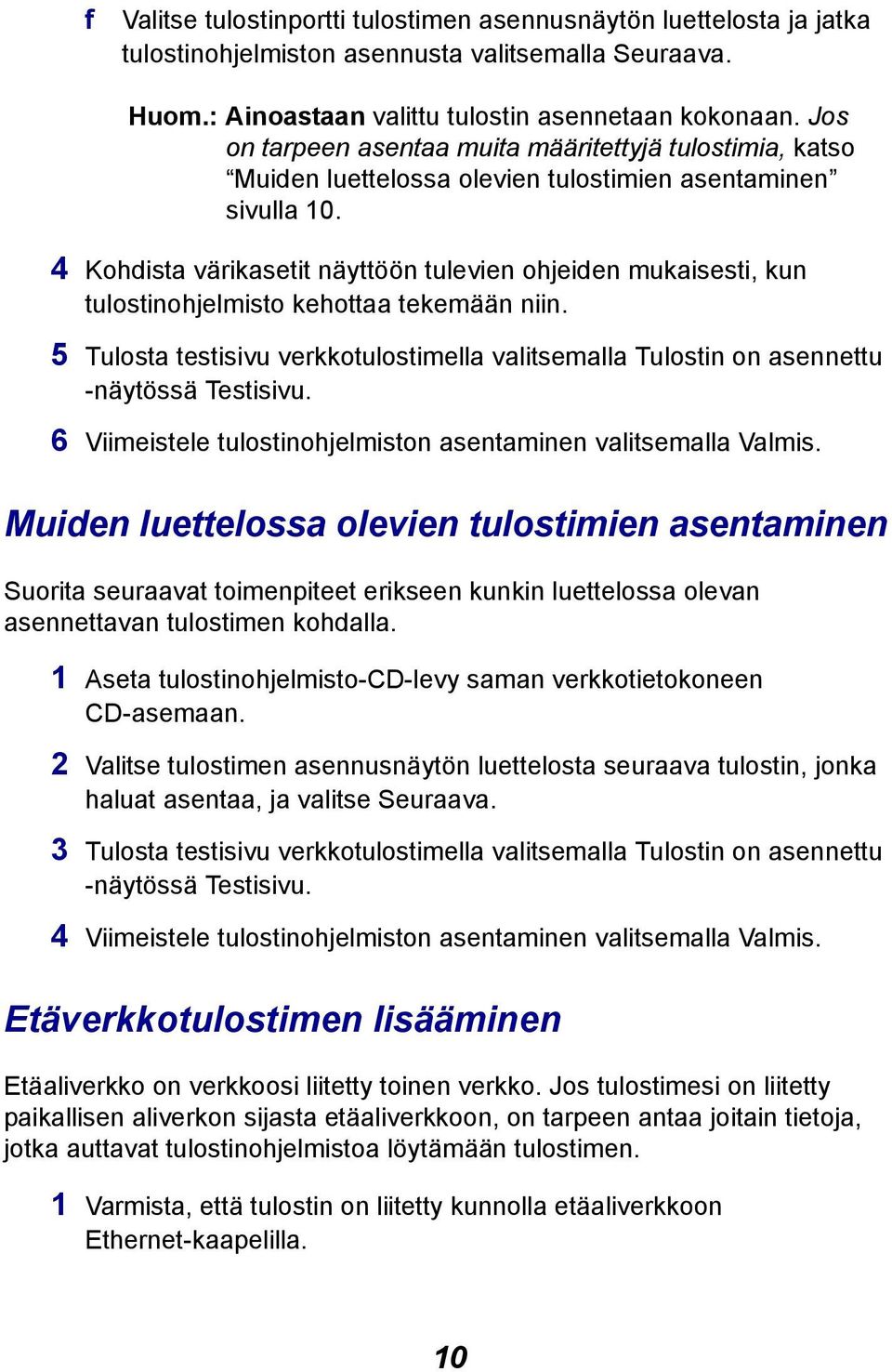 4 Kohdista värikasetit näyttöön tulevien ohjeiden mukaisesti, kun tulostinohjelmisto kehottaa tekemään niin.