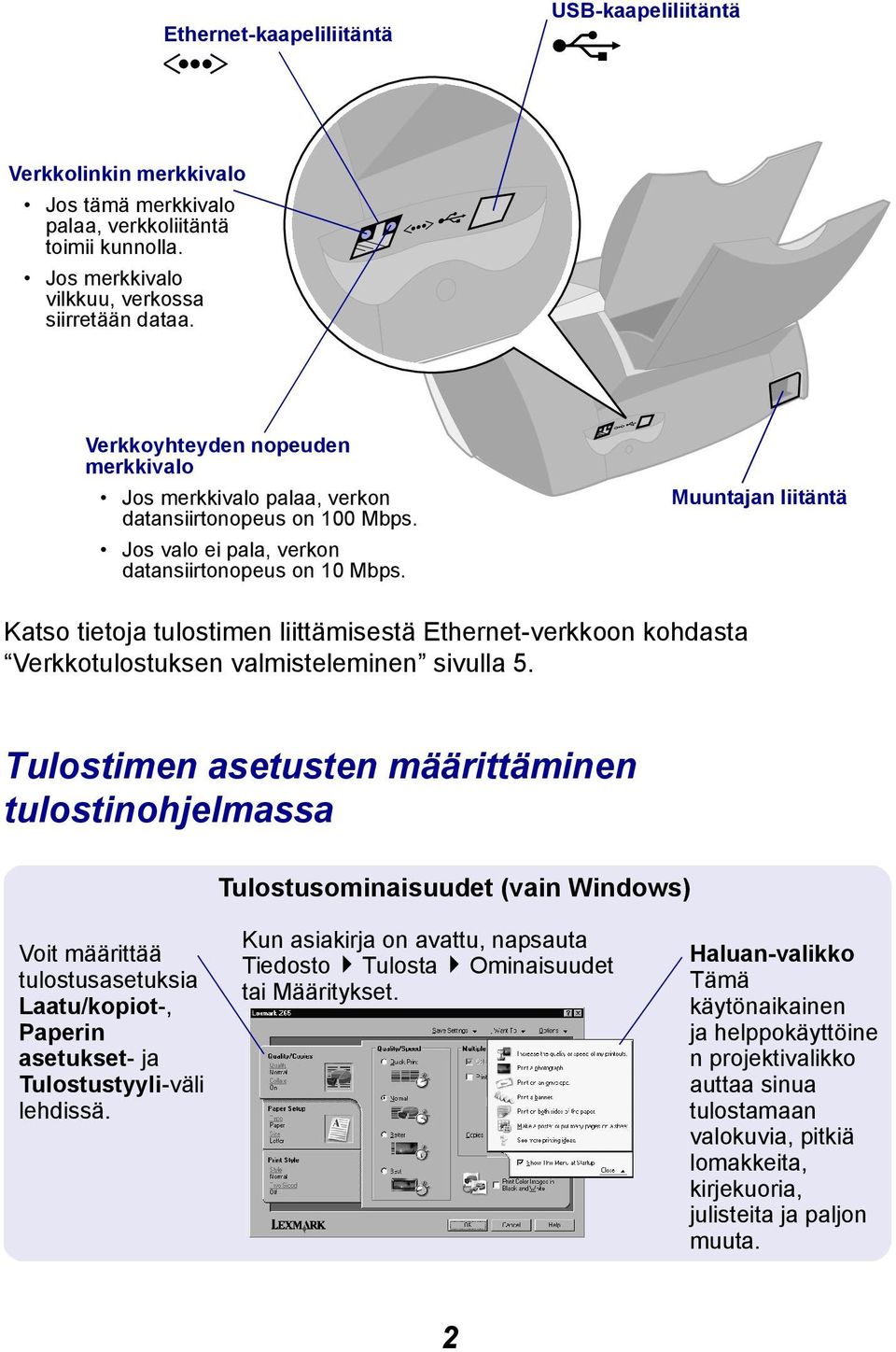 Muuntajan liitäntä Katso tietoja tulostimen liittämisestä Ethernet-verkkoon kohdasta Verkkotulostuksen valmisteleminen sivulla 5.