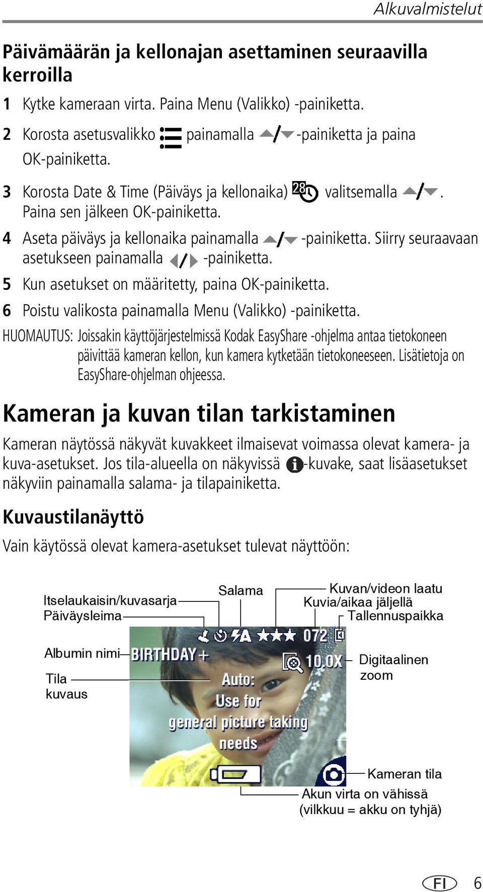 4 Aseta päiväys ja kellonaika painamalla -painiketta. Siirry seuraavaan asetukseen painamalla -painiketta. 5 Kun asetukset on määritetty, paina OK-painiketta.