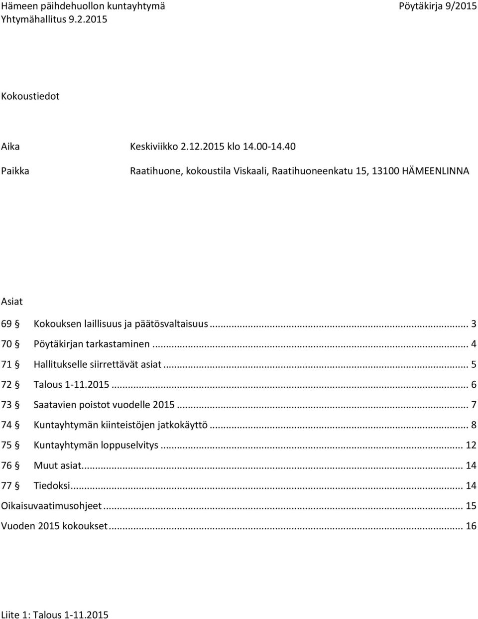 .. 3 70 Pöytäkirjan tarkastaminen... 4 71 Hallitukselle siirrettävät asiat... 5 72 Talous 1-11.2015.