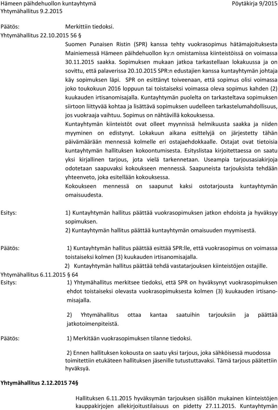 Sopimuksen mukaan jatkoa tarkastellaan lokakuussa ja on sovittu, että palaverissa 20.10.2015 SPR:n edustajien kanssa kuntayhtymän johtaja käy sopimuksen läpi.