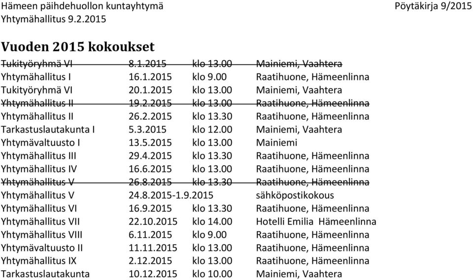 4.2015 klo 13.30 Raatihuone, Hämeenlinna Yhtymähallitus IV 16.6.2015 klo 13.00 Raatihuone, Hämeenlinna Yhtymähallitus V 26.8.2015 klo 13.30 Raatihuone, Hämeenlinna Yhtymähallitus V 24.8.2015-1.9.