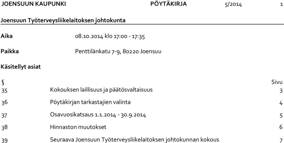 laillisuus ja päätösvaltaisuus 3 36 Pöytäkirjan tarkastajien valinta 4 37 Osavuosikatsaus 1.